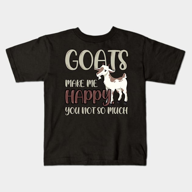 Goats Make Me Happy, You Not So Much Kids T-Shirt by Happy Shirt